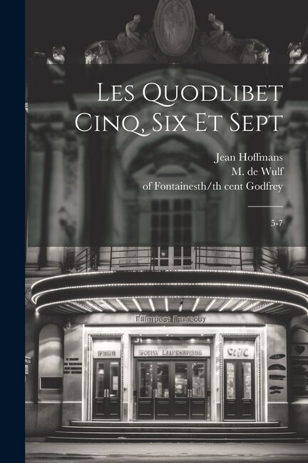 Les Quodlibet cinq, six et sept: 5-7