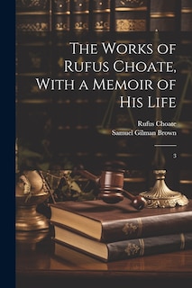 Couverture_The Works of Rufus Choate, With a Memoir of his Life
