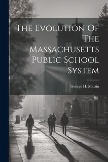 Front cover_The Evolution Of The Massachusetts Public School System
