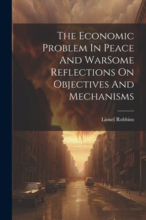 Front cover_The Economic Problem In Peace And WarSome Reflections On Objectives And Mechanisms
