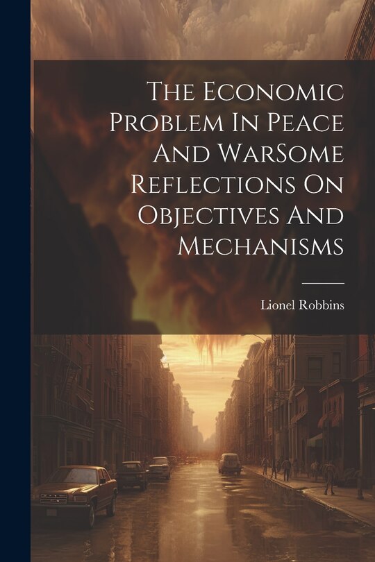 Front cover_The Economic Problem In Peace And WarSome Reflections On Objectives And Mechanisms