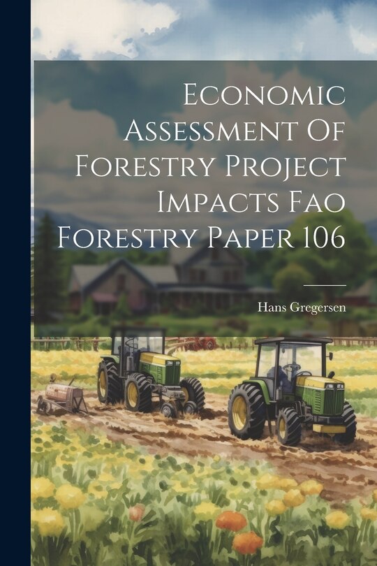 Front cover_Economic Assessment Of Forestry Project Impacts Fao Forestry Paper 106