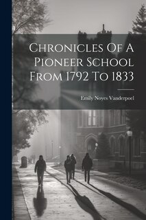 Couverture_Chronicles Of A Pioneer School From 1792 To 1833