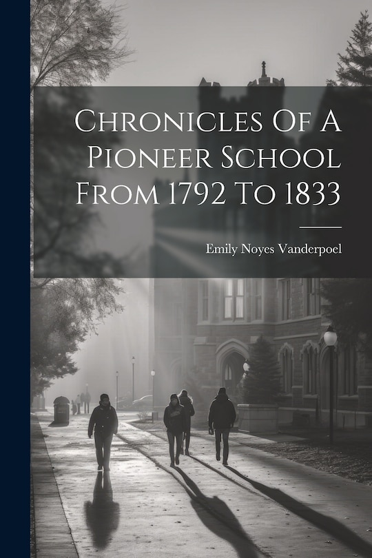 Couverture_Chronicles Of A Pioneer School From 1792 To 1833