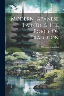 Front cover_Modern Japanese Painting The Force Of Tradition