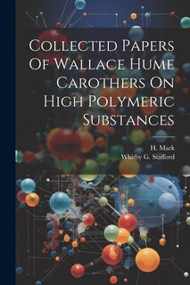 Couverture_Collected Papers Of Wallace Hume Carothers On High Polymeric Substances