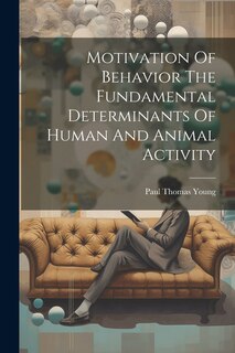 Front cover_Motivation Of Behavior The Fundamental Determinants Of Human And Animal Activity
