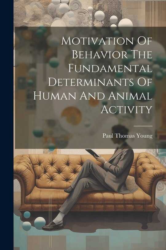 Front cover_Motivation Of Behavior The Fundamental Determinants Of Human And Animal Activity