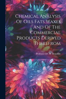 Couverture_Chemical Analysis Of Oils Fats Waxes And Of The Commercial Products Derived Therefrom