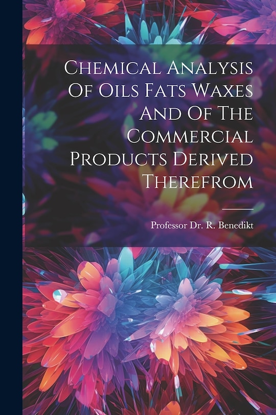 Couverture_Chemical Analysis Of Oils Fats Waxes And Of The Commercial Products Derived Therefrom