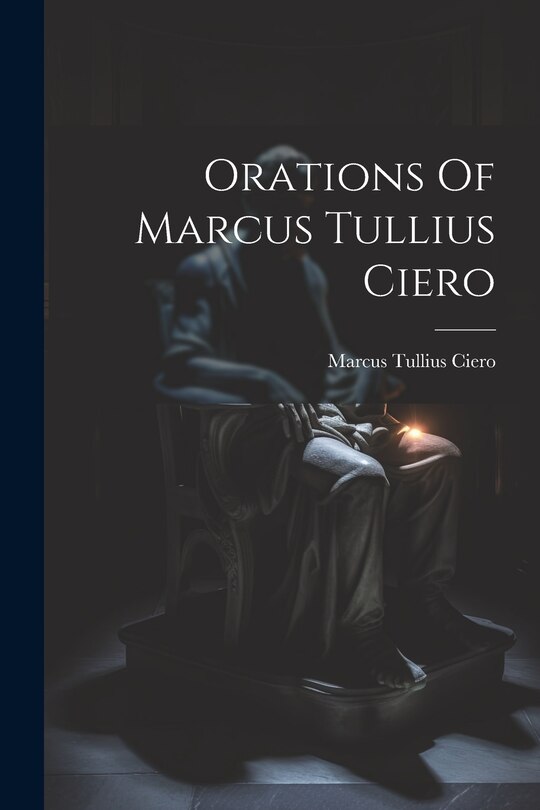 Front cover_Orations Of Marcus Tullius Ciero