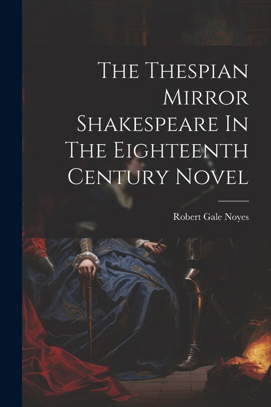 Front cover_The Thespian Mirror Shakespeare In The Eighteenth Century Novel