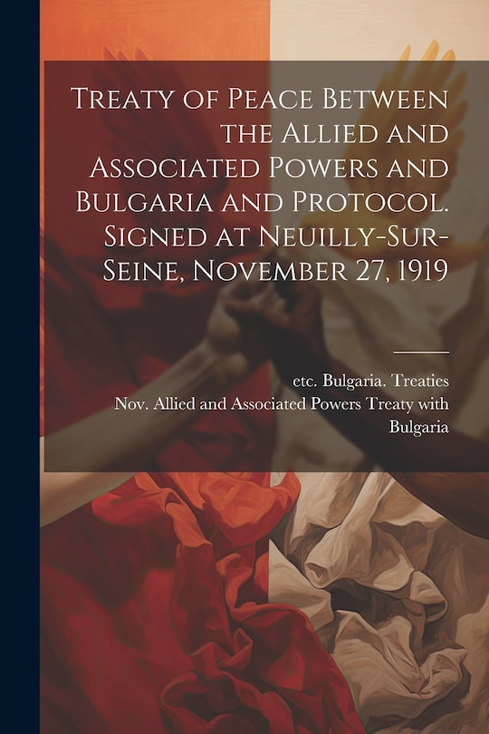 Couverture_Treaty of Peace Between the Allied and Associated Powers and Bulgaria and Protocol. Signed at Neuilly-sur-Seine, November 27, 1919