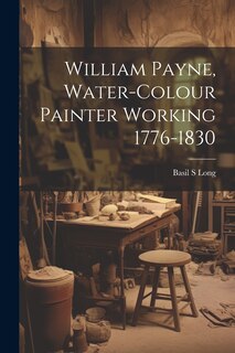 Front cover_William Payne, Water-colour Painter Working 1776-1830