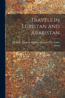 Travels in Luristan and Arabistan