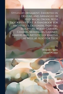 Couverture_Styles of Ornament, Exhibited in Designs, and Arranged in Historical Order, With Descriptive Text. A Handbook for Architects, Designers, Painters, Sculptors, Wood-carvers, Chasers, Modellers, Cabinet-makers and Artistic Locksmiths as Well as Also for Tech