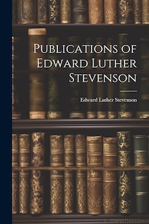 Front cover_Publications of Edward Luther Stevenson