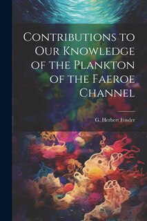 Front cover_Contributions to our Knowledge of the Plankton of the Faeroe Channel