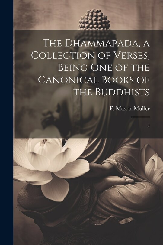Couverture_The Dhammapada, a Collection of Verses; Being one of the Canonical Books of the Buddhists