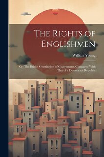 Couverture_The Rights of Englishmen; or, The British Constitution of Government, Compared With That of a Democratic Republic