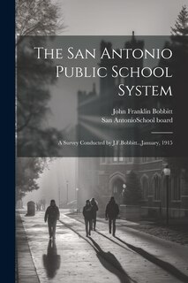 Front cover_The San Antonio Public School System; a Survey Conducted by J.F.Bobbitt...January, 1915