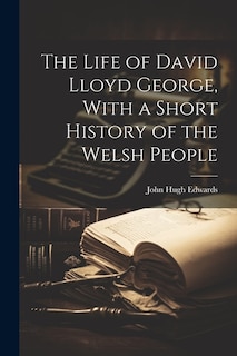 Front cover_The Life of David Lloyd George, With a Short History of the Welsh People