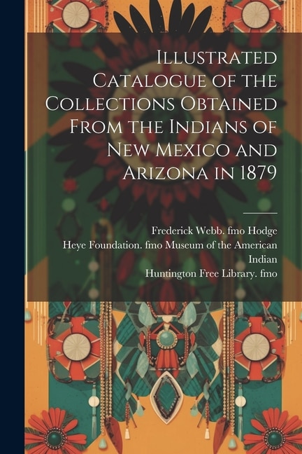 Couverture_Illustrated Catalogue of the Collections Obtained From the Indians of New Mexico and Arizona in 1879
