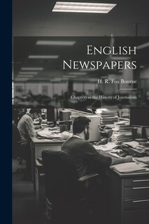 Couverture_English Newspapers; Chapters in the History of Journalism