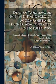 Front cover_Dean of Tanglewood (1946-1964), Piano Soloist, Accompanist and Teacher, Administrator and Lecturer, 1910-