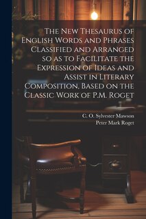 Front cover_The new Thesaurus of English Words and Phrases Classified and Arranged so as to Facilitate the Expression of Ideas and Assist in Literary Composition, Based on the Classic Work of P.M. Roget