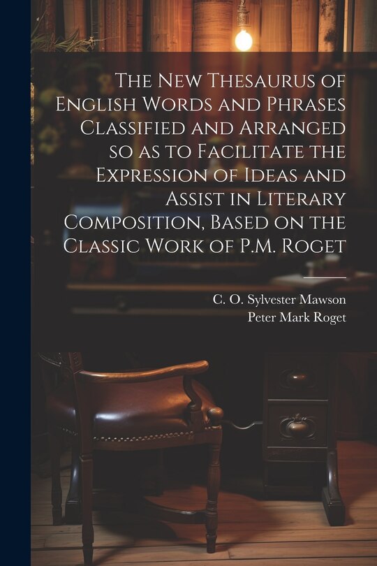 Front cover_The new Thesaurus of English Words and Phrases Classified and Arranged so as to Facilitate the Expression of Ideas and Assist in Literary Composition, Based on the Classic Work of P.M. Roget
