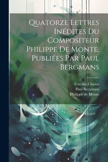 Front cover_Quatorze Lettres Inédites Du Compositeur Philippe De Monte, Publiées Par Paul Bergmans
