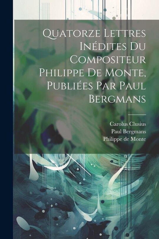 Front cover_Quatorze Lettres Inédites Du Compositeur Philippe De Monte, Publiées Par Paul Bergmans