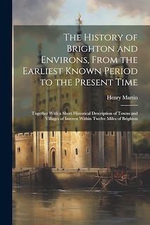 Couverture_The History of Brighton and Environs, From the Earliest Known Period to the Present Time