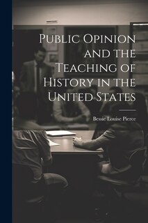 Front cover_Public Opinion and the Teaching of History in the United States