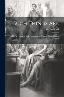 Front cover_Such Things are; a Play in Five Acts. As Performed at the Theatre Royal, Covent Garden