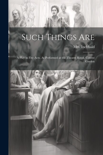 Front cover_Such Things are; a Play in Five Acts. As Performed at the Theatre Royal, Covent Garden
