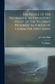 Front cover_The People Of The Pilgrimage; An Expository Study Of The pilgrim's Progress As A Book Of Character. First Series