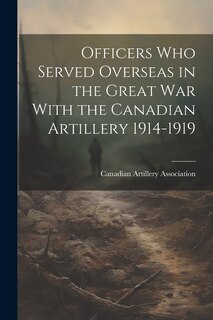 Front cover_Officers who Served Overseas in the Great War With the Canadian Artillery 1914-1919
