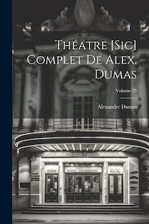 Théatre [sic] complet de Alex. Dumas; Volume 25