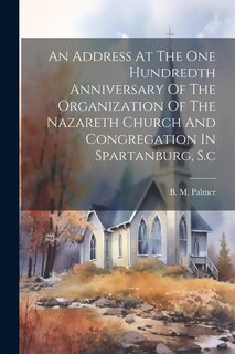 Front cover_An Address At The One Hundredth Anniversary Of The Organization Of The Nazareth Church And Congregation In Spartanburg, S.c