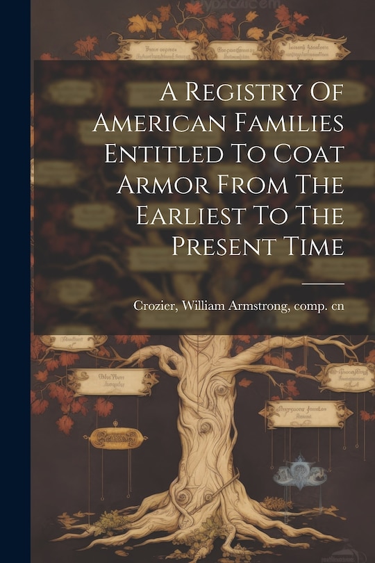 Couverture_A Registry Of American Families Entitled To Coat Armor From The Earliest To The Present Time