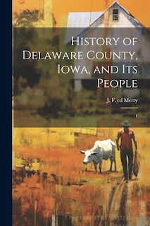 Front cover_History of Delaware County, Iowa, and its People
