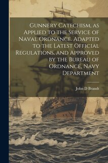 Couverture_Gunnery Catechism, as Applied to the Service of Naval Ordnance. Adapted to the Latest Official Regulations, and Approved by the Bureau of Ordnance, Navy Department