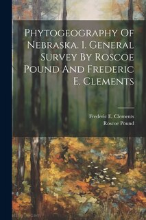 Couverture_Phytogeography Of Nebraska. 1. General Survey By Roscoe Pound And Frederic E. Clements
