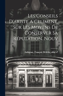 Front cover_Les Conseils D'ariste A Celimene, Sur Les Moyens De Conserver Sa Réputation. Nouv