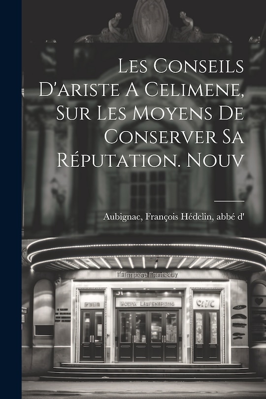 Front cover_Les Conseils D'ariste A Celimene, Sur Les Moyens De Conserver Sa Réputation. Nouv