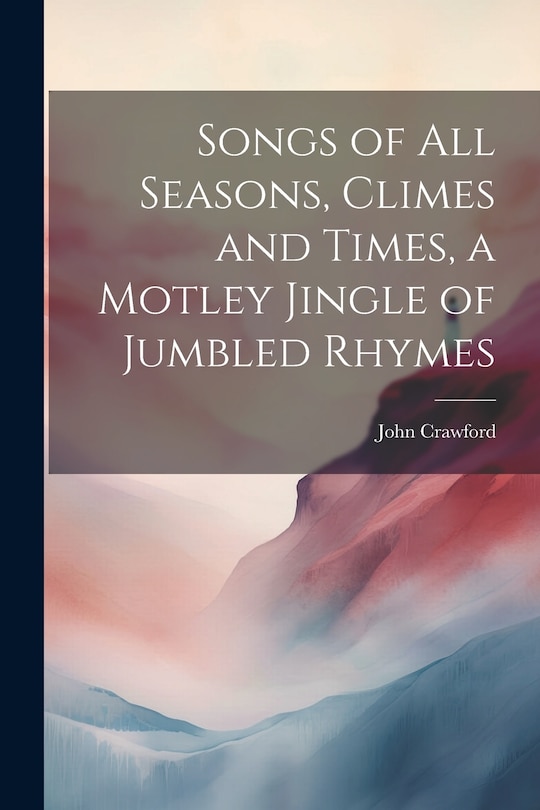 Couverture_Songs of all Seasons, Climes and Times, a Motley Jingle of Jumbled Rhymes