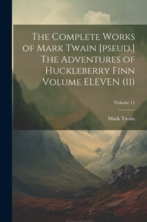 Couverture_The Complete Works of Mark Twain [pseud.] The Adventures of Huckleberry Finn Volume ELEVEN (11); Volume 11