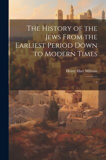 Couverture_The History of the Jews From the Earliest Period Down to Modern Times